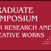 Graduate Symposium for Research and Creative Works